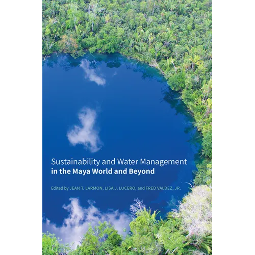 Sustainability and Water Management in the Maya World and Beyond - Hardcover