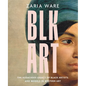 Blk Art: The Audacious Legacy of Black Artists and Models in Western Art - Hardcover