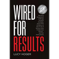 Wired For Results: Motivating Entrepreneurs to Manage Successful Businesses, Achieve Work Life Balance & Stay On Top of Business Trends T - Paperback