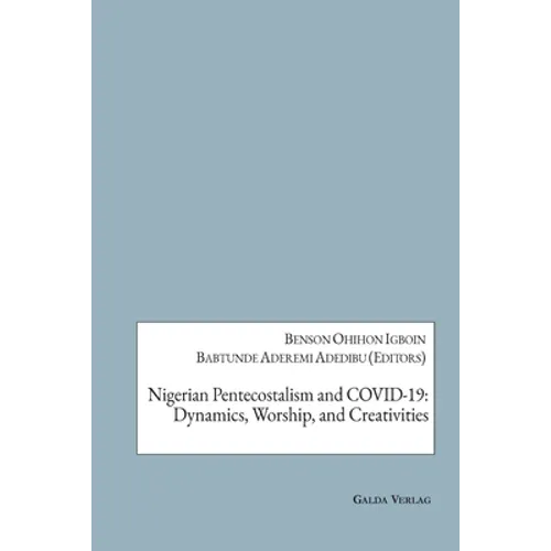 Nigerian Pentecostalism and COVID-19: Dynamics, Worship, and Creativities - Paperback