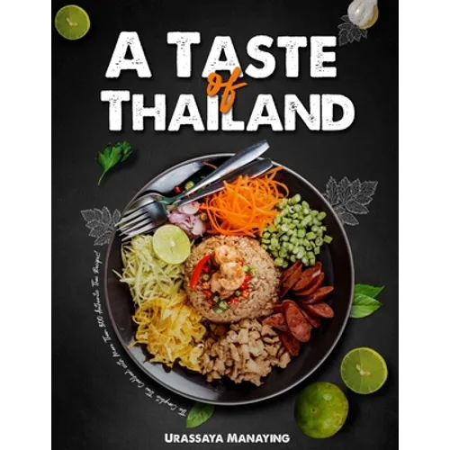 A Taste of Thailand: The Complete Thai Cookbook with More Than 300 Authentic Thai Recipes! - Paperback