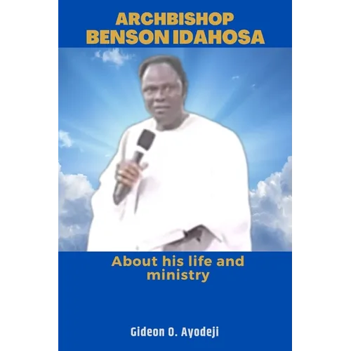 Archbishop Benson Idahosa: About his life and ministry - Paperback