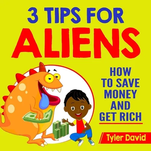 3 Tips for Aliens: How To Save Money and Get Rich - Paperback