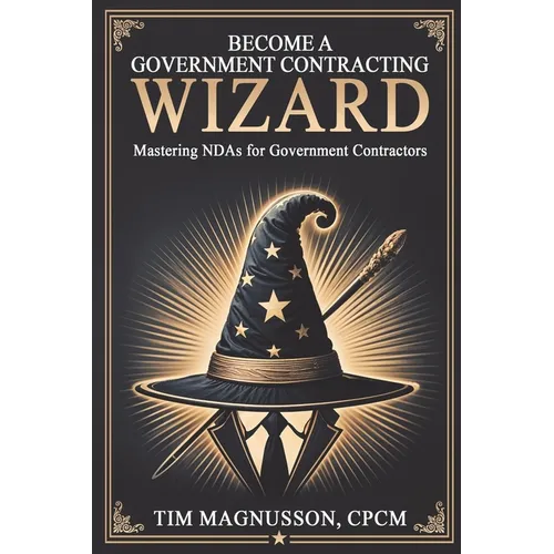 Become a Government Contracting Wizard Mastering NDAs for Government Contractors - Paperback