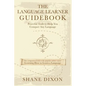 The Language Learner Guidebook: Powerful Tools to Help You Conquer Any Language - Paperback