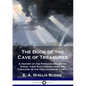 The Book of the Cave of Treasures: A History of the Patriarchs and the Kings, their Successors from the Creation to the Crucifixion of Christ - Paperback