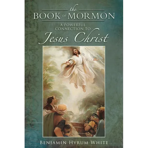 The Book of Mormon: A Powerful Connection to Jesus Christ - Paperback