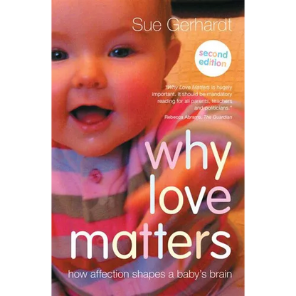 Why Love Matters: How affection shapes a baby's brain - Paperback
