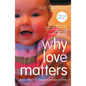 Why Love Matters: How affection shapes a baby's brain - Paperback