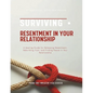 Surviving Resentment In Your Relationship: A Healing Guide for Releasing Resentment, Rebuilding Trust, and Finding Peace in Your Relationship - Paperback
