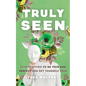 Truly Seen: Stop Striving to Be Thin and Perfect and Set Yourself Free - Paperback