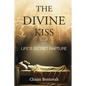 The Divine Kiss: Life's Secret Rapture - Paperback