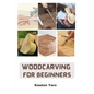 Woodcarving For Beginners: Essential Techniques And Tools For Carving Woods - Paperback