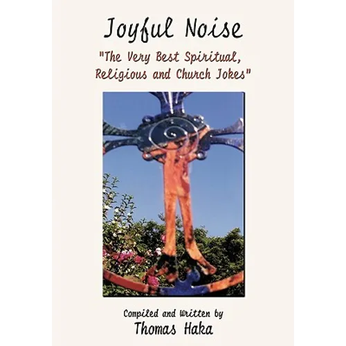 Joyful Noise: "The Very Best Spiritual, Religious and Church Jokes and Humor" - Paperback