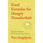 Food Formulas for Hungry Neanderthals: Ancient Recipes From Around the World - Paperback