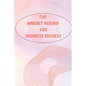 The Mindset Needed for Business Success: The E-Entrepreneur Success Mindset/Discover the Minds of Successful Internet Entrepreneurs From Around the Wo - Paperback