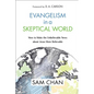 Evangelism in a Skeptical World: How to Make the Unbelievable News about Jesus More Believable - Hardcover