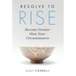 Resolve to Rise: Become Greater than Your Circumstances - Hardcover