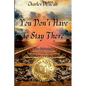 Charles DeWalt - You Don't Have to Stay There - Paperback