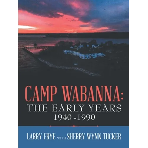 Camp Wabanna: the Early Years 1940-1990 - Paperback