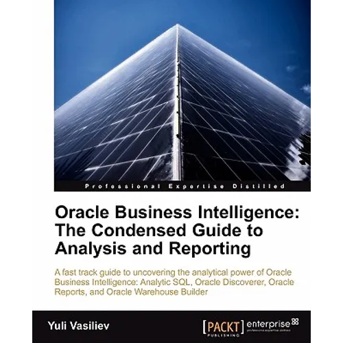 Oracle Business Intelligence: The Condensed Guide to Analysis and Reporting - Paperback