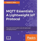 MQTT Essentials - A Lightweight IoT Protocol: The preferred IoT publish-subscribe lightweight messaging protocol - Paperback