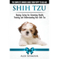Shih Tzu Dogs - The Complete Owners Guide from Puppy to Old Age. Buying, Caring For, Grooming, Health, Training and Understanding Your Shih Tzu - Paperback