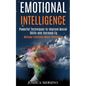 Emotional Intelligence: Powerful Techniques to Improve Social Skills and Increase Eq (Manage Emotions More Effectively) - Paperback