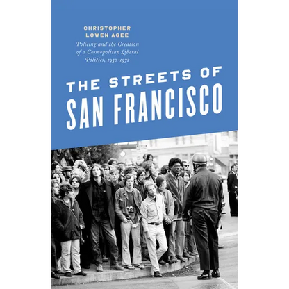 The Streets of San Francisco: Policing and the Creation of a Cosmopolitan Liberal Politics, 1950-1972 - Paperback