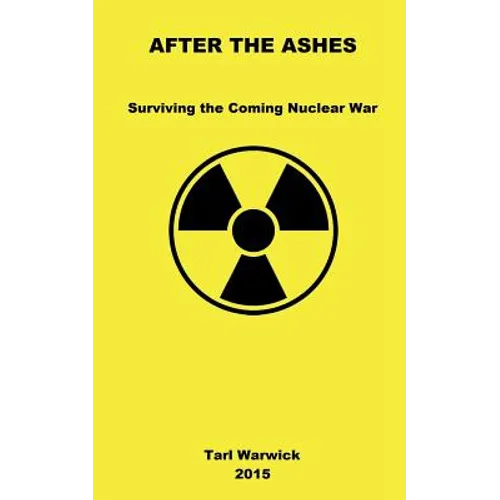 After The Ashes: Surviving The Coming Nuclear War - Paperback