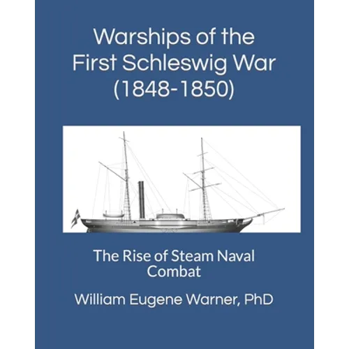 Warships of the First Schleswig War (1848-1850): The Rise of Steam Naval Combat - Paperback