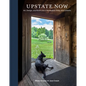 Upstate Now: Art, Design, and Rural Life in the Hudson Valley and Catskills - Hardcover