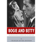 Bogie and Betty: The Lives and Legacies of Humphrey Bogart and Lauren Bacall - Paperback