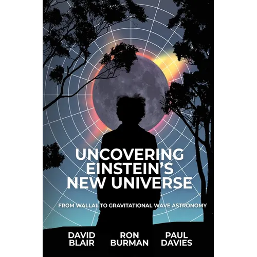Uncovering Einstein's New Universe: From Wallal to Gravitational Wave Astronomy - Paperback
