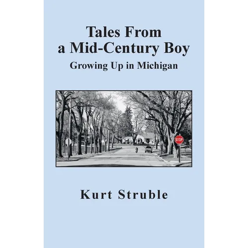 Tales From a Mid-Century Boy: Growing Up in Michigan - Paperback