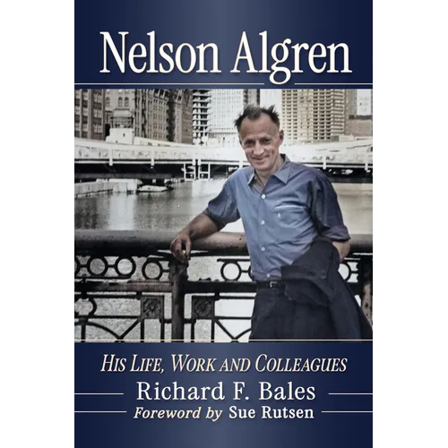 Nelson Algren: His Life, Work and Colleagues - Paperback