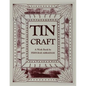 Tin Craft: Making Beautiful Objects from Tin and Tin Cans (Revised) - Paperback