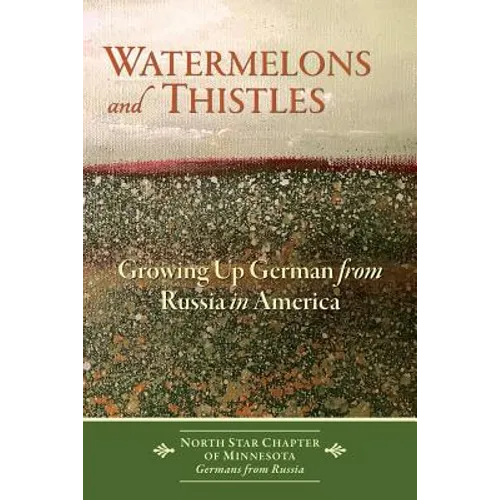 Watermelons and Thistles: Growing Up German from Russia in America - Paperback