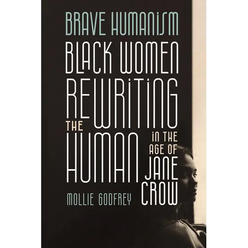 Brave Humanism: Black Women Rewriting the Human in the Age of Jane Crow - Paperback