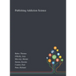 Publishing Addiction Science - Hardcover