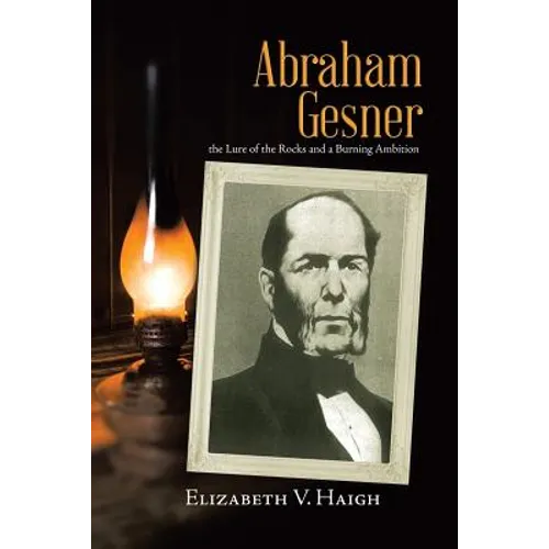 Abraham Gesner: the Lure of the Rocks and a Burning Ambition - Paperback