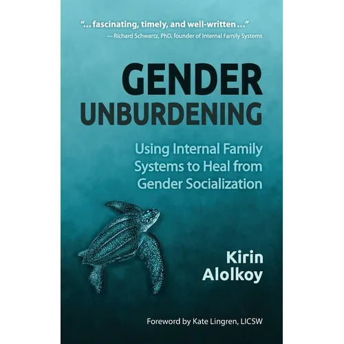 Gender Unburdening: Using Internal Family Systems to Heal from Gender Socialization - Paperback