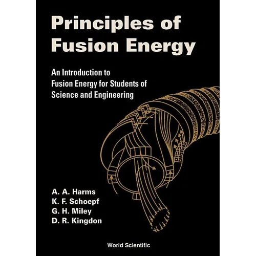 Principles of Fusion Energy: An Introduction to Fusion Energy for Students of Science and Engineering - Hardcover