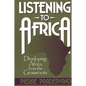 Listening to Africa: Developing Africa from the Grassroots - Hardcover
