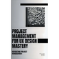 Project Management For UX Design Mastery: Navigating Project Management - Paperback