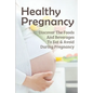 Healthy Pregnancy: Discover The Foods And Beverages To Eat & Avoid During Pregnancy: Pregnancy Questions To Ask - Paperback