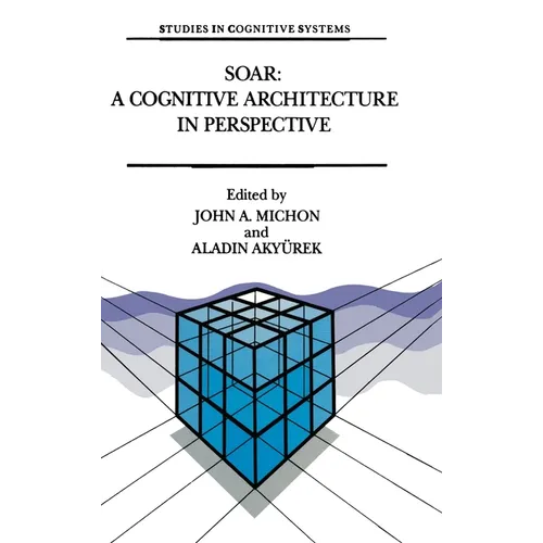 Soar: A Cognitive Architecture in Perspective: A Tribute to Allen Newell - Hardcover