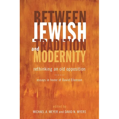 Between Jewish Tradition and Modernity: Rethinking an Old Opposition: Essays in Honor of David Ellenson - Hardcover