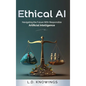 Ethical AI: Navigating the Future With Responsible Artificial Intelligence - Hardcover