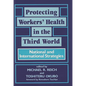 Protecting Workers' Health in the Third World: National and International Strategies - Hardcover